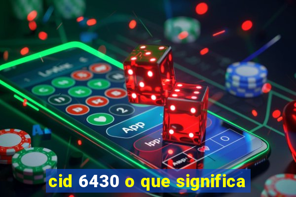 cid 6430 o que significa